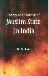 Theoey And Practice of Muslim State in India 